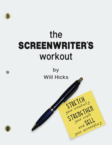 The Screenwriter's Workout: Screenwriting Exercises and Activities to Stretch Your Creativity, Enhance Your Script, Strengthen Your Craft and Sell Your Screenplay